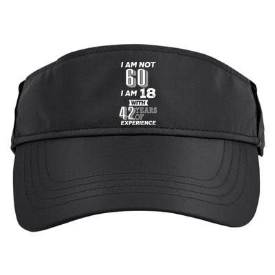 I Am Not 60 I Am 18 With 42 Years Of Experience 60th Birthday Adult Drive Performance Visor