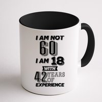 I Am Not 60 I Am 18 With 42 Years Of Experience 60th Birthday Mug