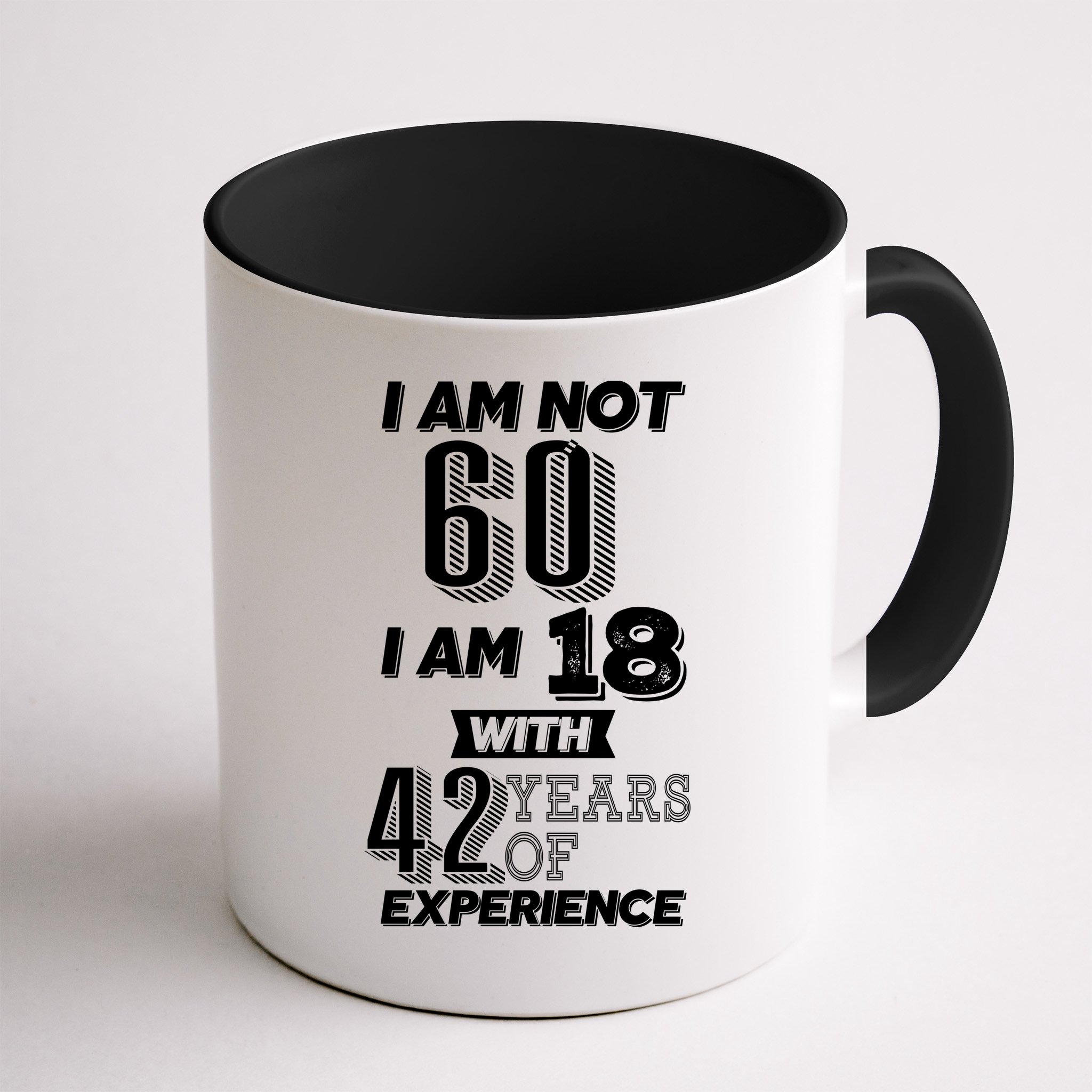 I Am Not 60 I Am 18 With 42 Years Of Experience 60th Birthday Mug
