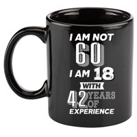 I Am Not 60 I Am 18 With 42 Years Of Experience 60th Birthday 11oz C Handle Ceramic Mug