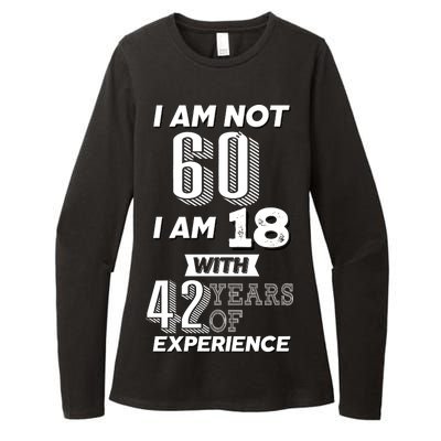 I Am Not 60 I Am 18 With 42 Years Of Experience 60th Birthday Womens CVC Long Sleeve Shirt