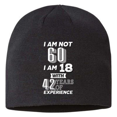 I Am Not 60 I Am 18 With 42 Years Of Experience 60th Birthday Sustainable Beanie