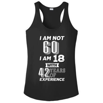 I Am Not 60 I Am 18 With 42 Years Of Experience 60th Birthday Ladies PosiCharge Competitor Racerback Tank