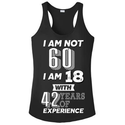 I Am Not 60 I Am 18 With 42 Years Of Experience 60th Birthday Ladies PosiCharge Competitor Racerback Tank