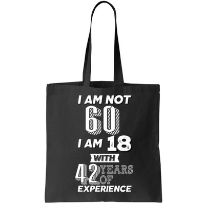 I Am Not 60 I Am 18 With 42 Years Of Experience 60th Birthday Bag