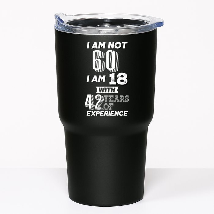 I Am Not 60 I Am 18 With 42 Years Of Experience 60th Birthday Tumbler