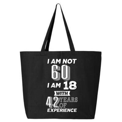 I Am Not 60 I Am 18 With 42 Years Of Experience 60th Birthday 25L Jumbo Tote