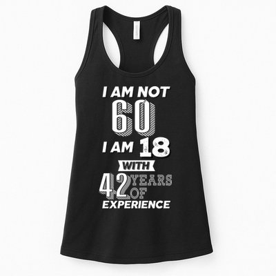 I Am Not 60 I Am 18 With 42 Years Of Experience 60th Birthday Womens Tank Top