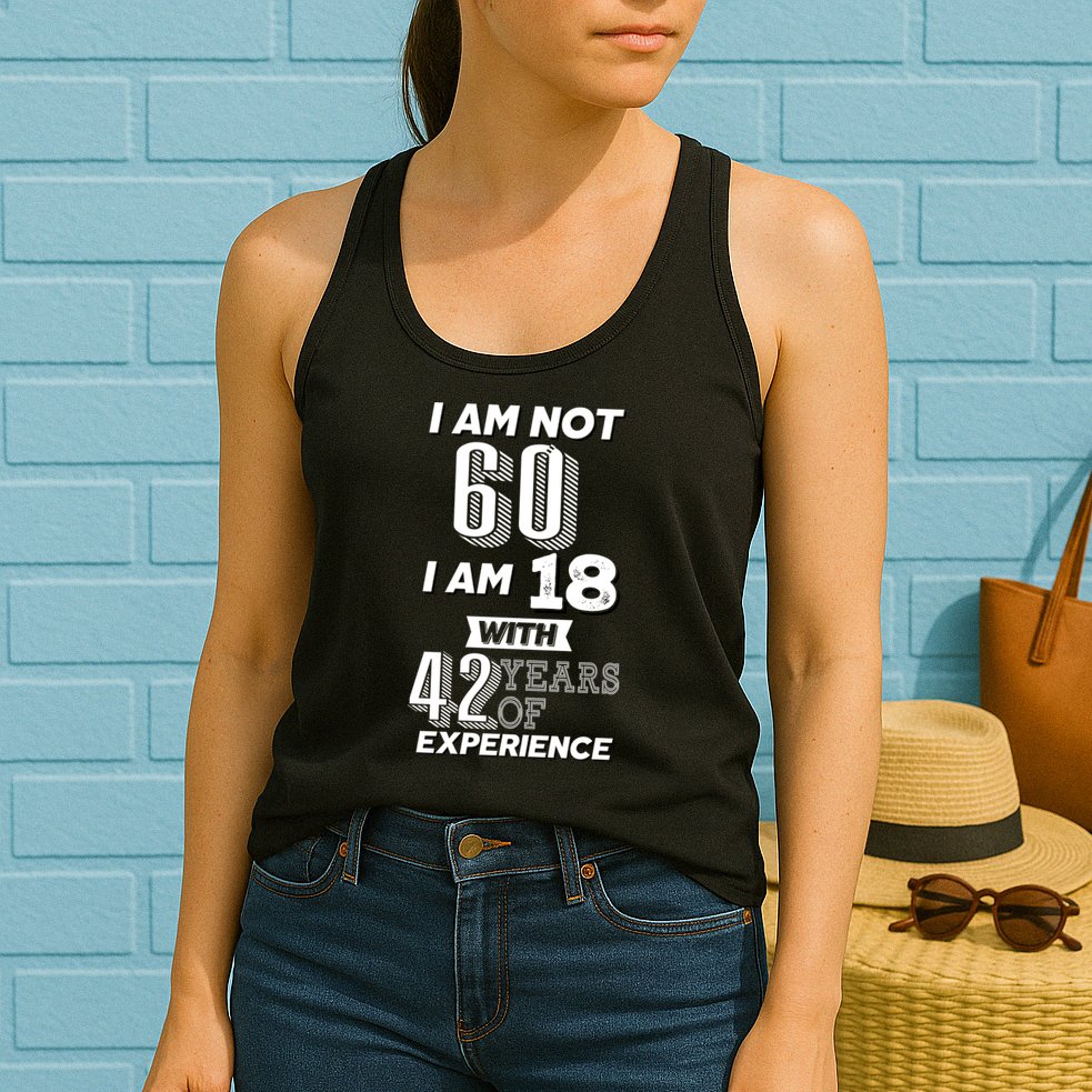 I Am Not 60 I Am 18 With 42 Years Of Experience 60th Birthday Womens Tank Top