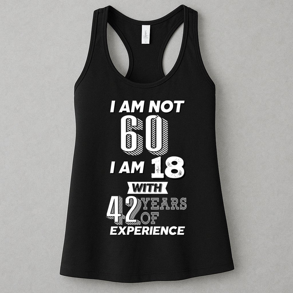 I Am Not 60 I Am 18 With 42 Years Of Experience 60th Birthday Womens Tank Top