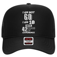 I Am Not 60 I Am 18 With 42 Years Of Experience 60th Birthday Trucker Hat