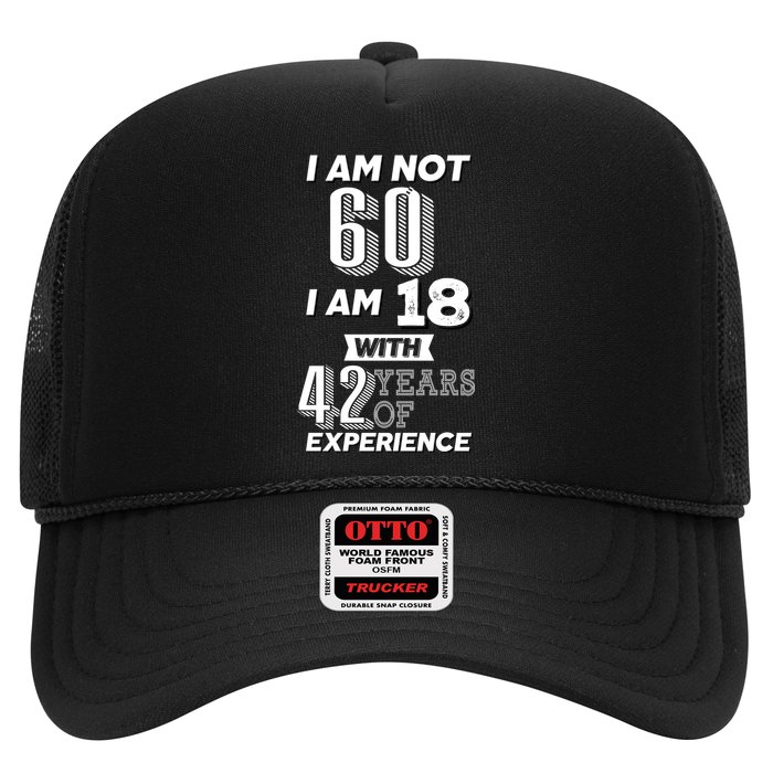 I Am Not 60 I Am 18 With 42 Years Of Experience 60th Birthday Trucker Hat