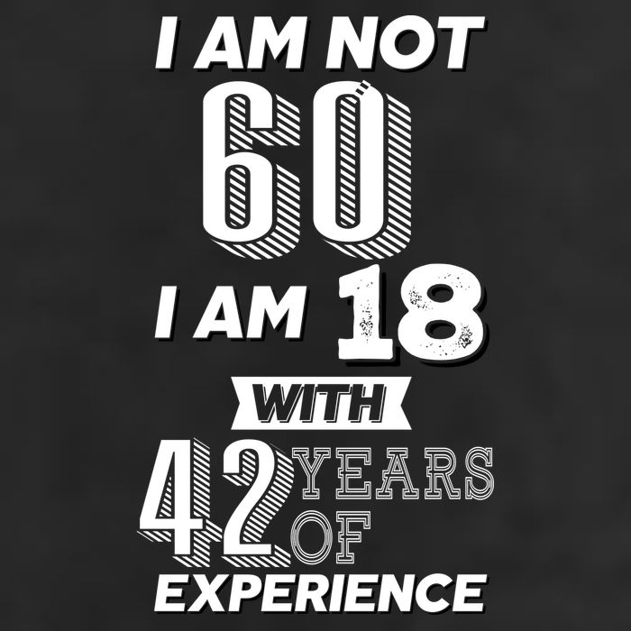 I Am Not 60 I Am 18 With 42 Years Of Experience 60th Birthday Trucker Hat
