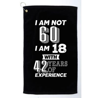 I Am Not 60 I Am 18 With 42 Years Of Experience 60th Birthday Golf Towel