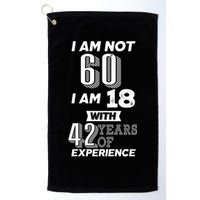 I Am Not 60 I Am 18 With 42 Years Of Experience 60th Birthday Golf Towel