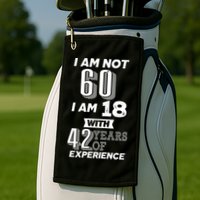 I Am Not 60 I Am 18 With 42 Years Of Experience 60th Birthday Golf Towel