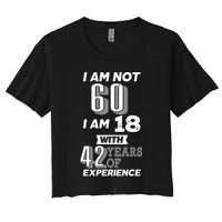 I Am Not 60 I Am 18 With 42 Years Of Experience 60th Birthday Crop Top