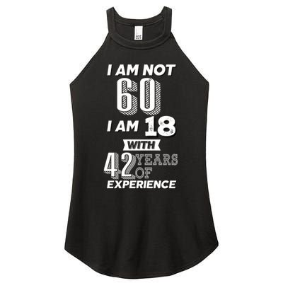 I Am Not 60 I Am 18 With 42 Years Of Experience 60th Birthday Women's Perfect Tri Rocker Tank