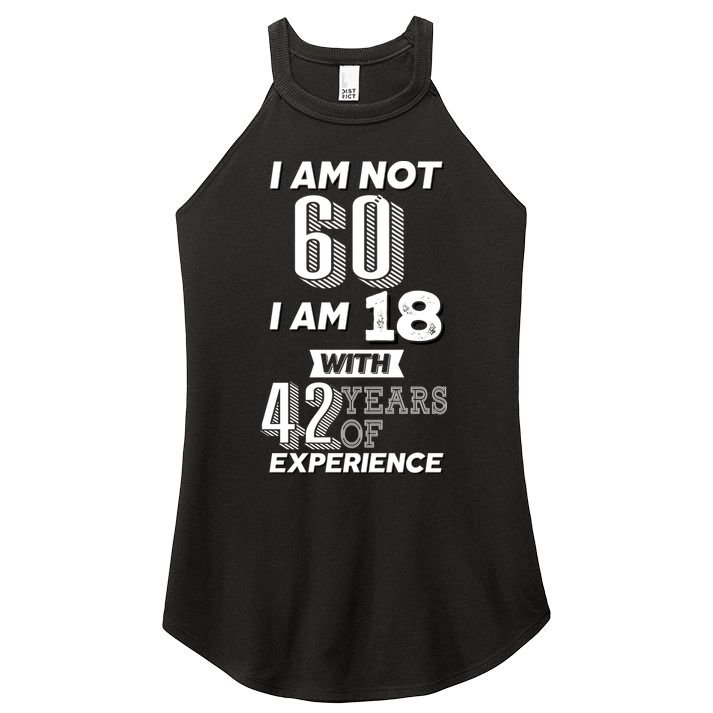 I Am Not 60 I Am 18 With 42 Years Of Experience 60th Birthday Women's Perfect Tri Rocker Tank