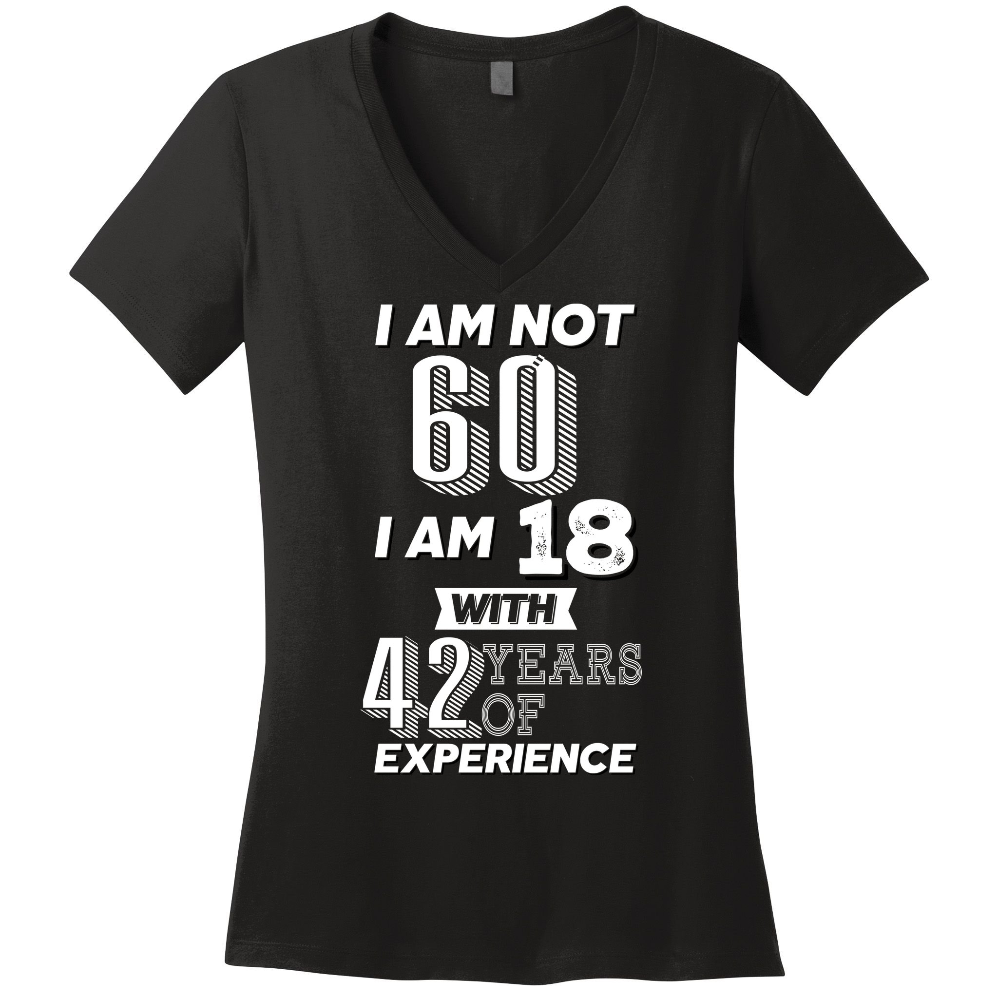 I Am Not 60 I Am 18 With 42 Years Of Experience 60th Birthday Women's V-Neck T-Shirt