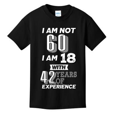 I Am Not 60 I Am 18 With 42 Years Of Experience 60th Birthday Kids T-Shirt