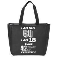 I Am Not 60 I Am 18 With 42 Years Of Experience 60th Birthday Zip Tote Bag
