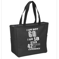 I Am Not 60 I Am 18 With 42 Years Of Experience 60th Birthday Zip Tote Bag