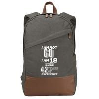 I Am Not 60 I Am 18 With 42 Years Of Experience 60th Birthday Cotton Canvas Backpack