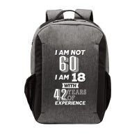 I Am Not 60 I Am 18 With 42 Years Of Experience 60th Birthday Vector Backpack
