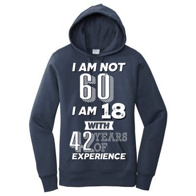 I Am Not 60 I Am 18 With 42 Years Of Experience 60th Birthday Women's Pullover Hoodie