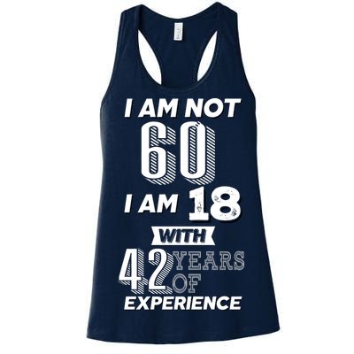 I Am Not 60 I Am 18 With 42 Years Of Experience 60th Birthday Women's Racerback Tank