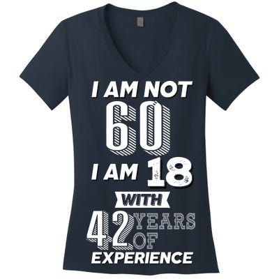 I Am Not 60 I Am 18 With 42 Years Of Experience 60th Birthday Women's V-Neck T-Shirt