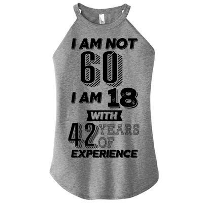 I Am Not 60 I Am 18 With 42 Years Of Experience 60th Birthday Women's Perfect Tri Rocker Tank