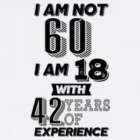 I Am Not 60 I Am 18 With 42 Years Of Experience 60th Birthday Garment-Dyed Sweatshirt