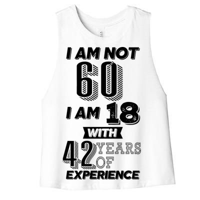 I Am Not 60 I Am 18 With 42 Years Of Experience 60th Birthday Women's Racerback Cropped Tank