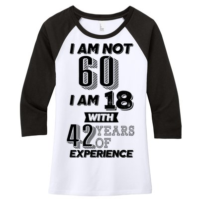 I Am Not 60 I Am 18 With 42 Years Of Experience 60th Birthday Women's Tri-Blend 3/4-Sleeve Raglan Shirt