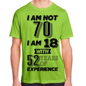 I Am Not 70 I Am 18 With 52 Years Of Experience 70th Birthday Adult ChromaSoft Performance T-Shirt