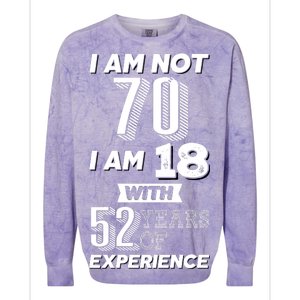 I Am Not 70 I Am 18 With 52 Years Of Experience 70th Birthday Colorblast Crewneck Sweatshirt