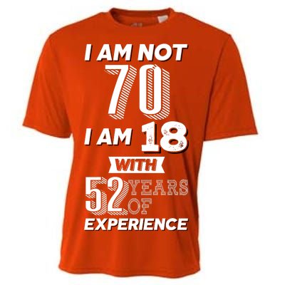 I Am Not 70 I Am 18 With 52 Years Of Experience 70th Birthday Cooling Performance Crew T-Shirt