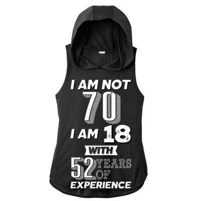 I Am Not 70 I Am 18 With 52 Years Of Experience 70th Birthday Ladies PosiCharge Tri-Blend Wicking Draft Hoodie Tank