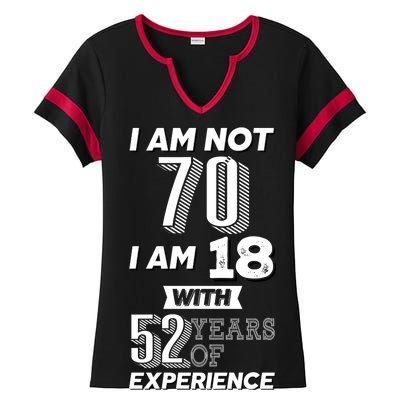 I Am Not 70 I Am 18 With 52 Years Of Experience 70th Birthday Ladies Halftime Notch Neck Tee