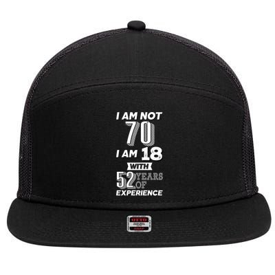 I Am Not 70 I Am 18 With 52 Years Of Experience 70th Birthday 7 Panel Mesh Trucker Snapback Hat
