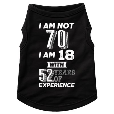 I Am Not 70 I Am 18 With 52 Years Of Experience 70th Birthday Doggie Tank