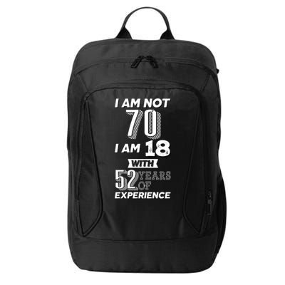 I Am Not 70 I Am 18 With 52 Years Of Experience 70th Birthday City Backpack