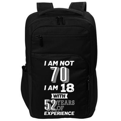 I Am Not 70 I Am 18 With 52 Years Of Experience 70th Birthday Impact Tech Backpack