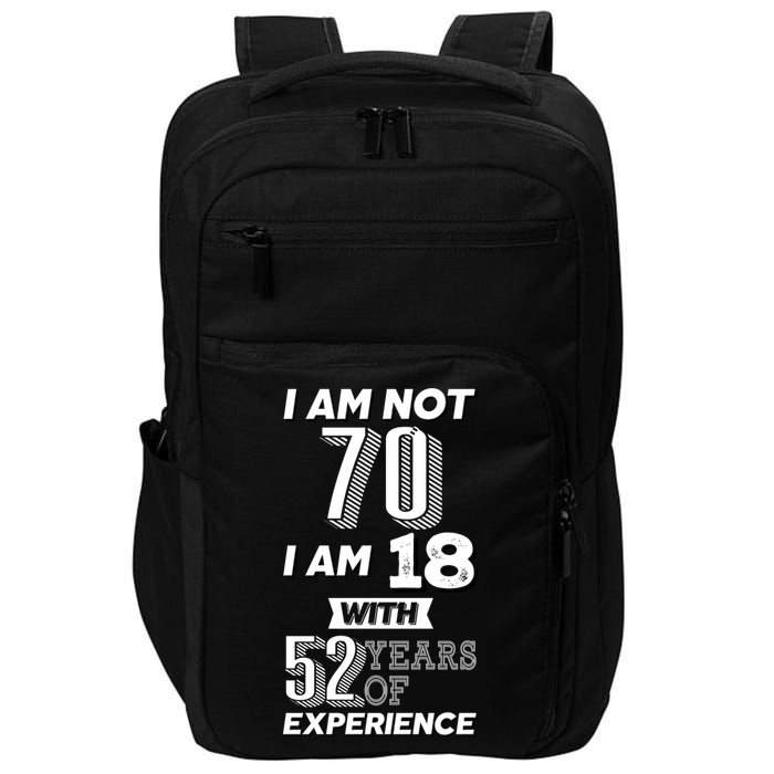 I Am Not 70 I Am 18 With 52 Years Of Experience 70th Birthday Impact Tech Backpack