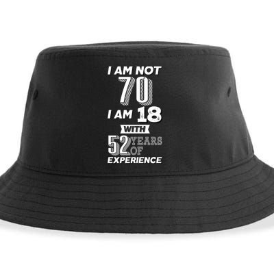 I Am Not 70 I Am 18 With 52 Years Of Experience 70th Birthday Sustainable Bucket Hat