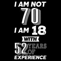 I Am Not 70 I Am 18 With 52 Years Of Experience 70th Birthday Sustainable Bucket Hat