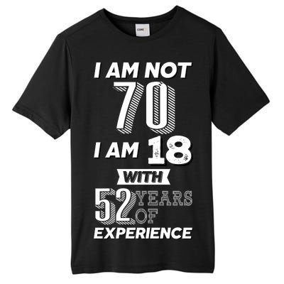 I Am Not 70 I Am 18 With 52 Years Of Experience 70th Birthday Tall Fusion ChromaSoft Performance T-Shirt