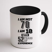 I Am Not 70 I Am 18 With 52 Years Of Experience 70th Birthday Mug